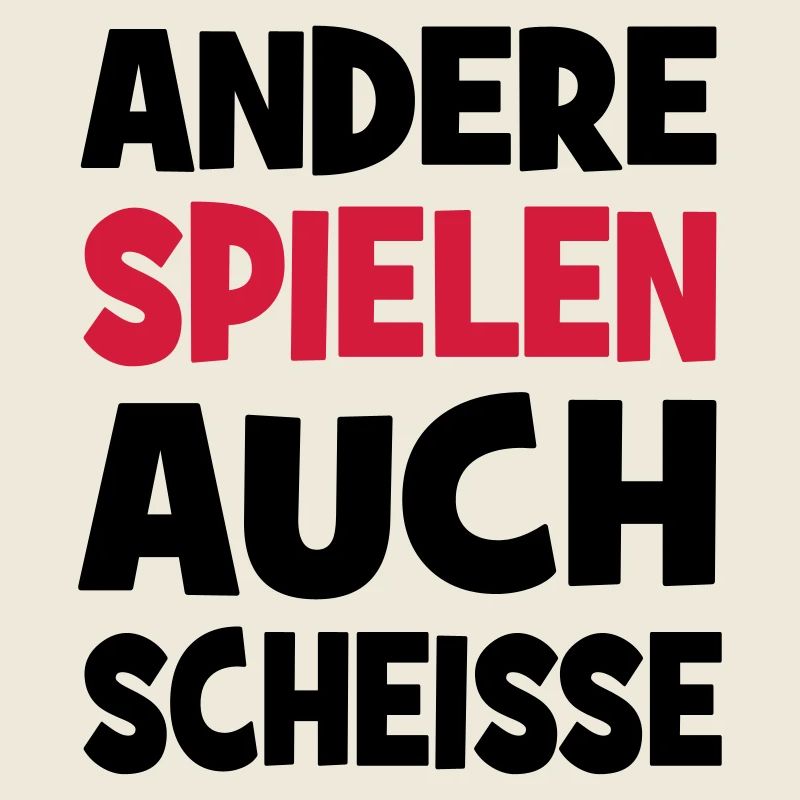 Andere spielen auch Scheiße