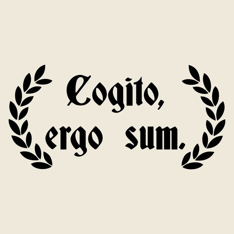 Cogito Ergo Sum - Latin saying
