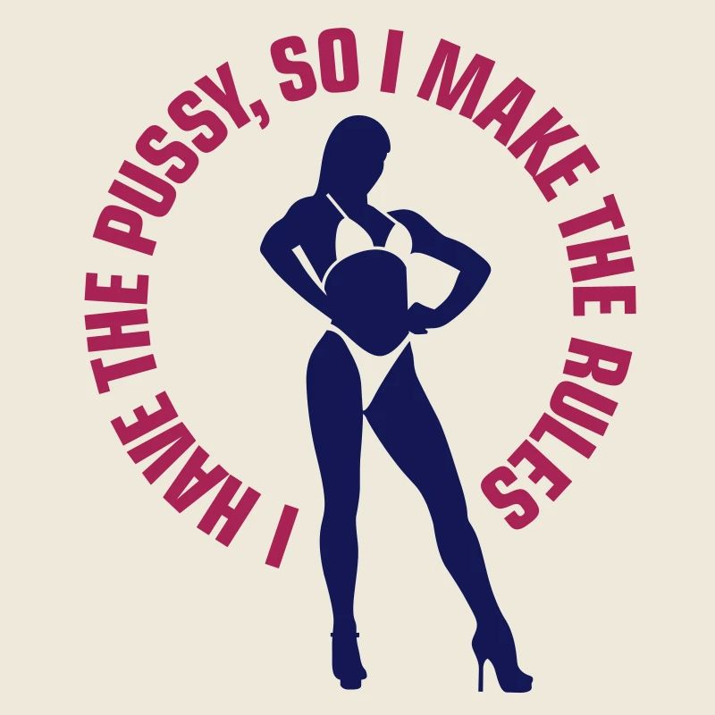 I have the pussy so I decide