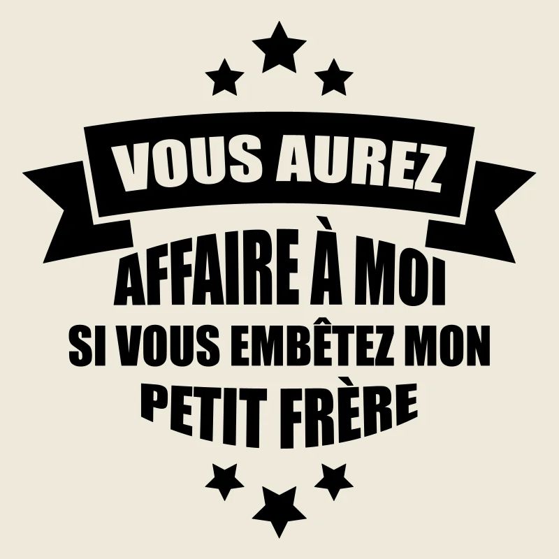 si vous embêtez mon petit frère