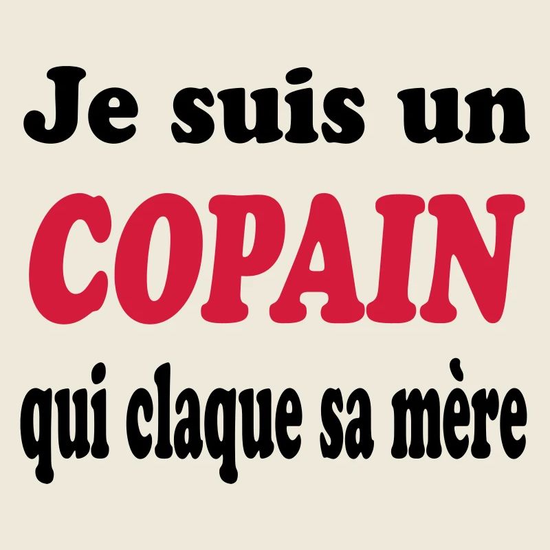 JE SUIS UN COPAIN QUI CLAQUE SA MERE