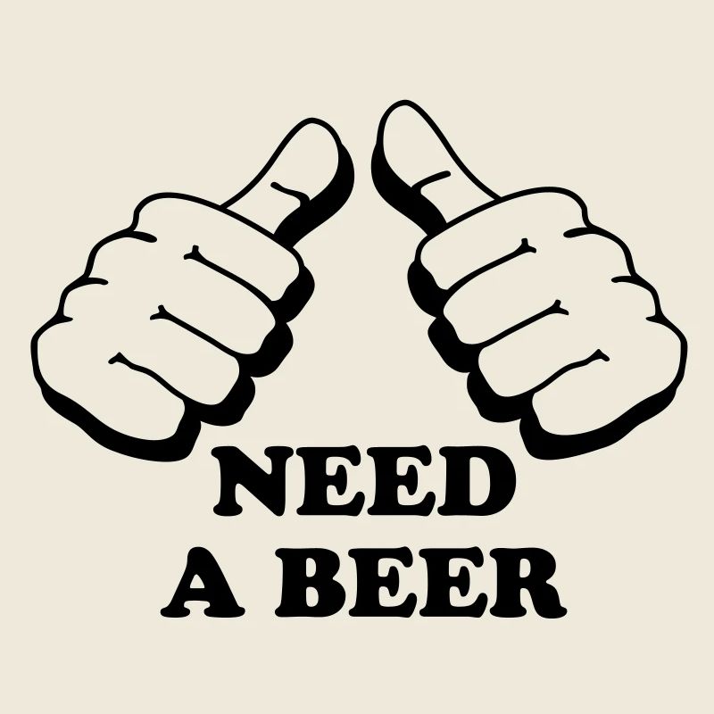 I need a beer