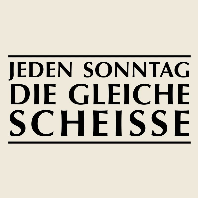 Every Sunday the same shit