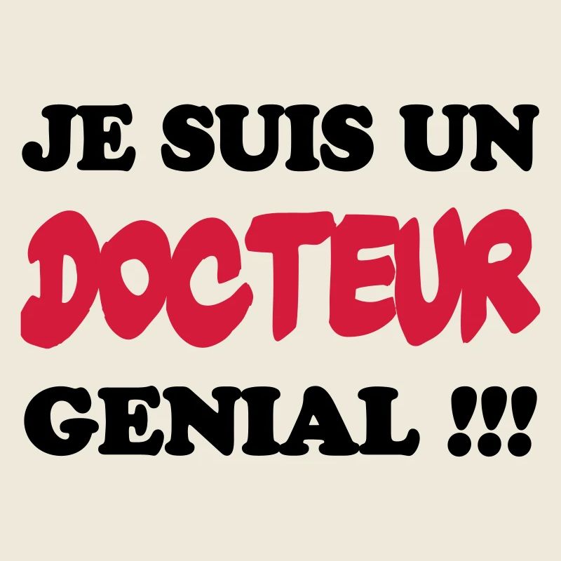 Je suis un DOCTEUR génial !!!