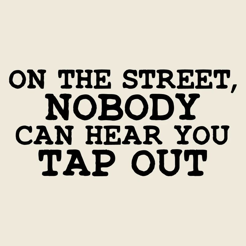 on the street nobody can hear you tap ou