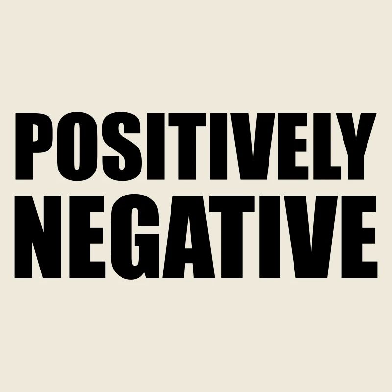 POSITIVELY NEGATIVE