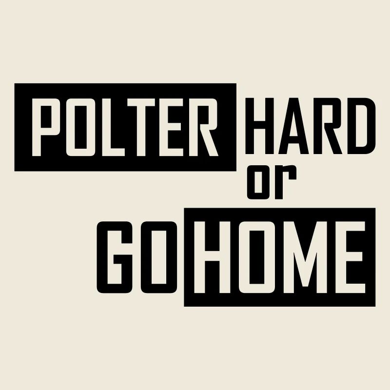 polter hard or go home