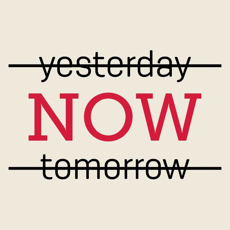 yesterday NOW tomorrow