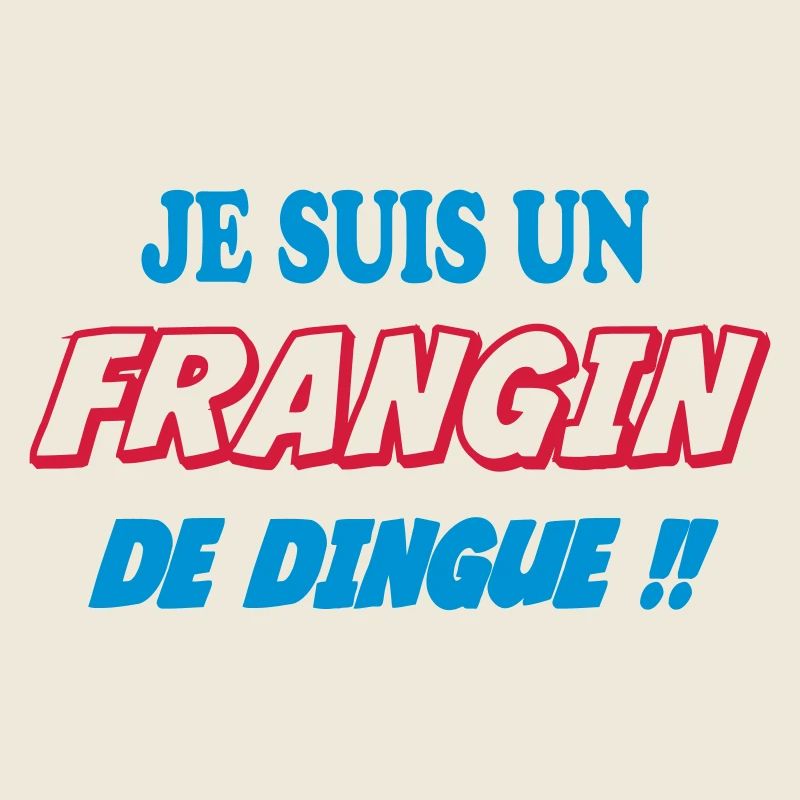 JE SUIS UN FRANGIN de dingue !!!