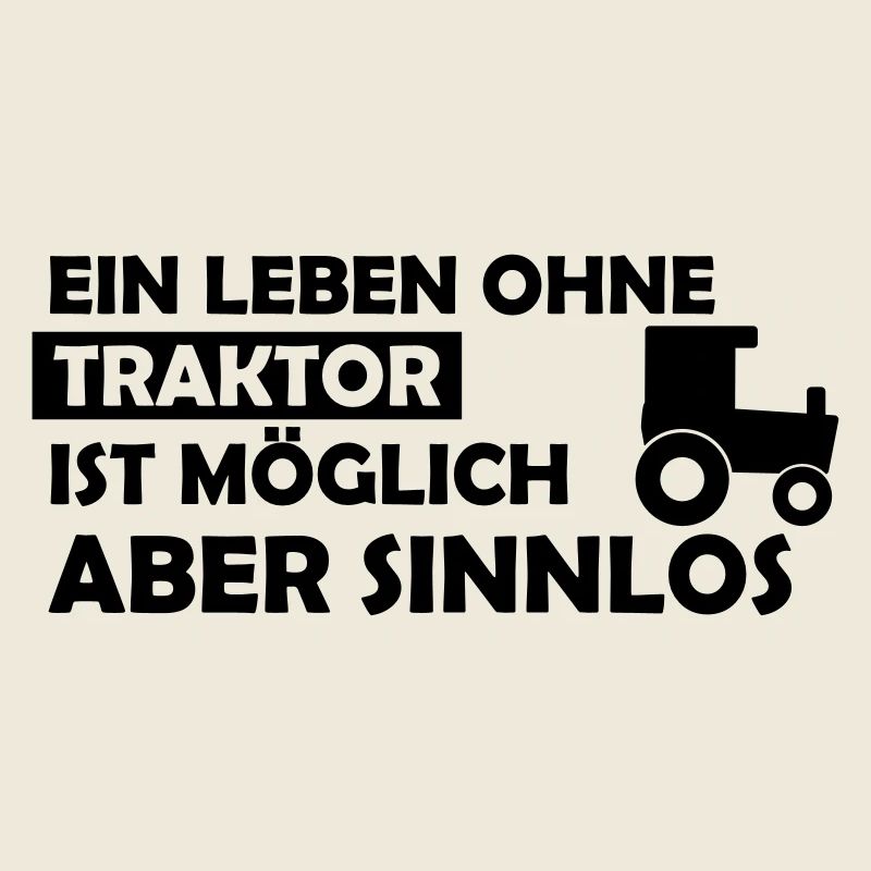 Ein Leben ohne Traktor ist möglich aber sinnlos