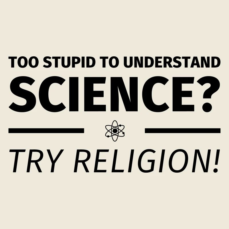 too stupid to understand science? try religion