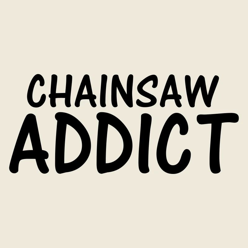 chainsaw addict