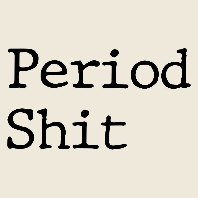 period shit