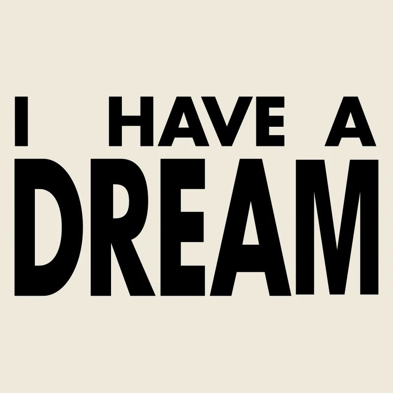 I HAVE A DREAM