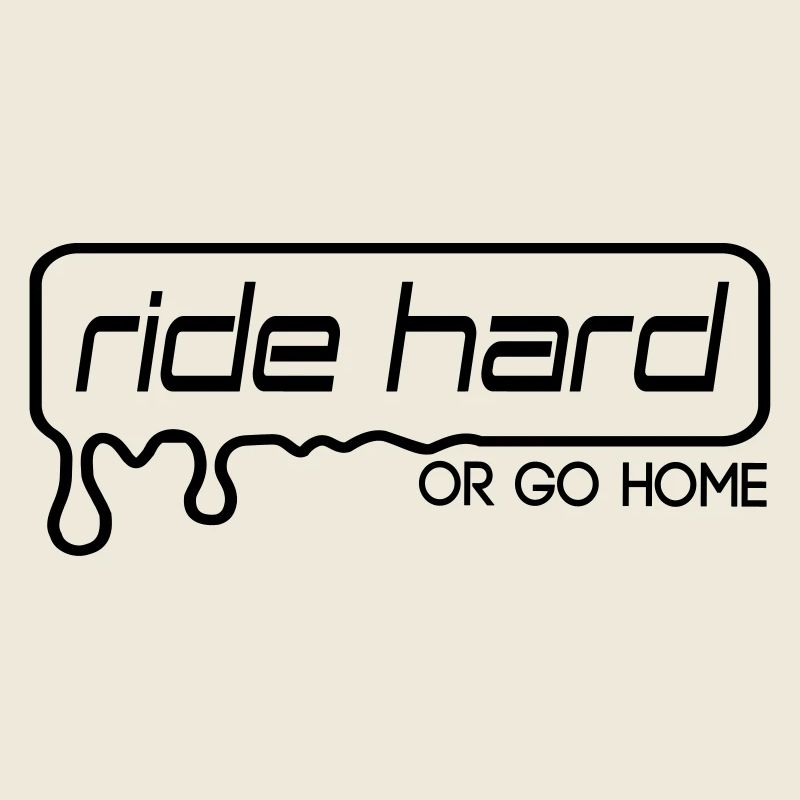 ride hard or go home