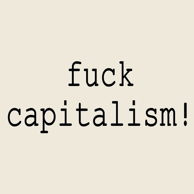 fuck capitalism