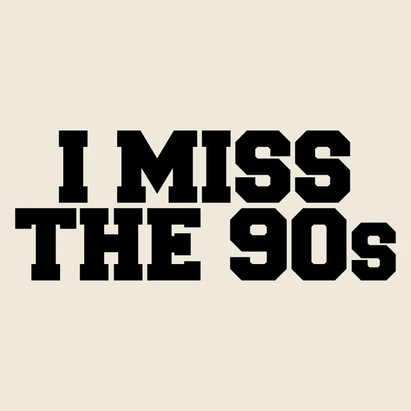 I Miss the 90s