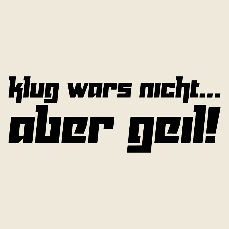 Klug wars nicht... Aber geil! (Vektor)