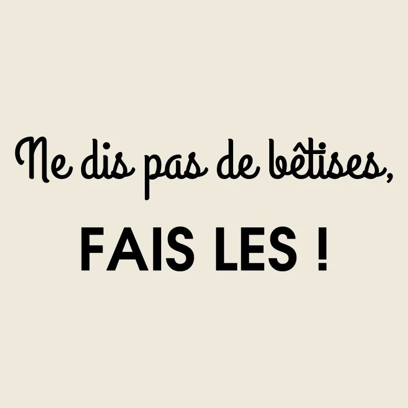 ne dis pas de betises