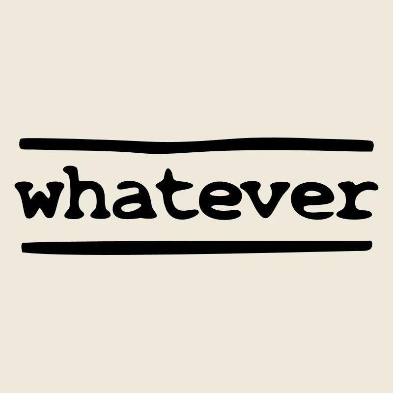 whatever