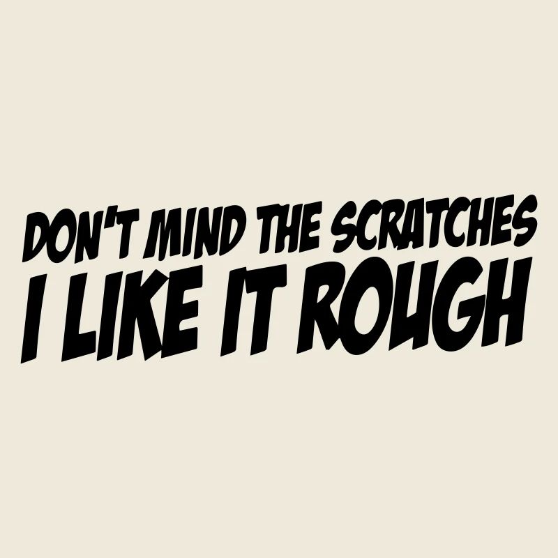 don't mind the scratches i like it rough