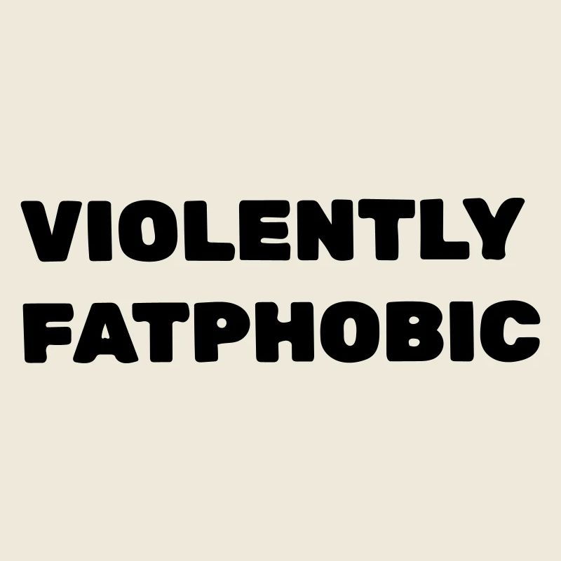 Violently fatphobic