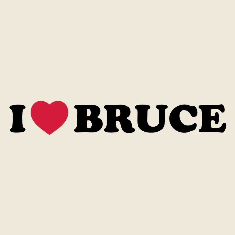 I love bruce
