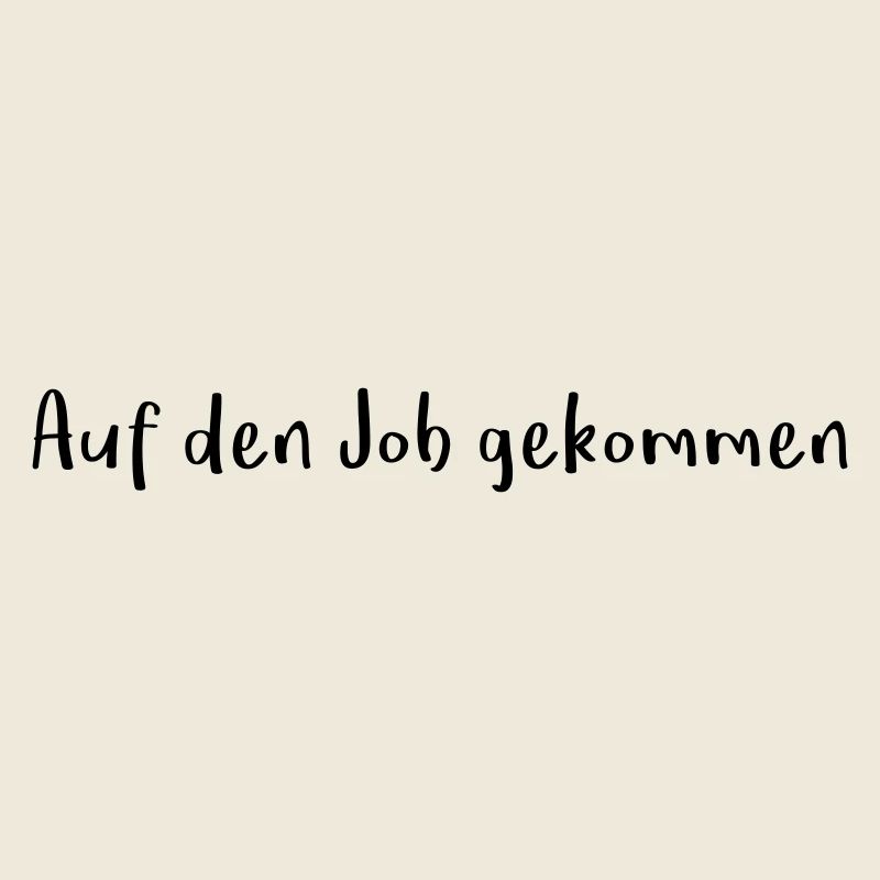 Spruch Fun lustig auf den Job gekommen