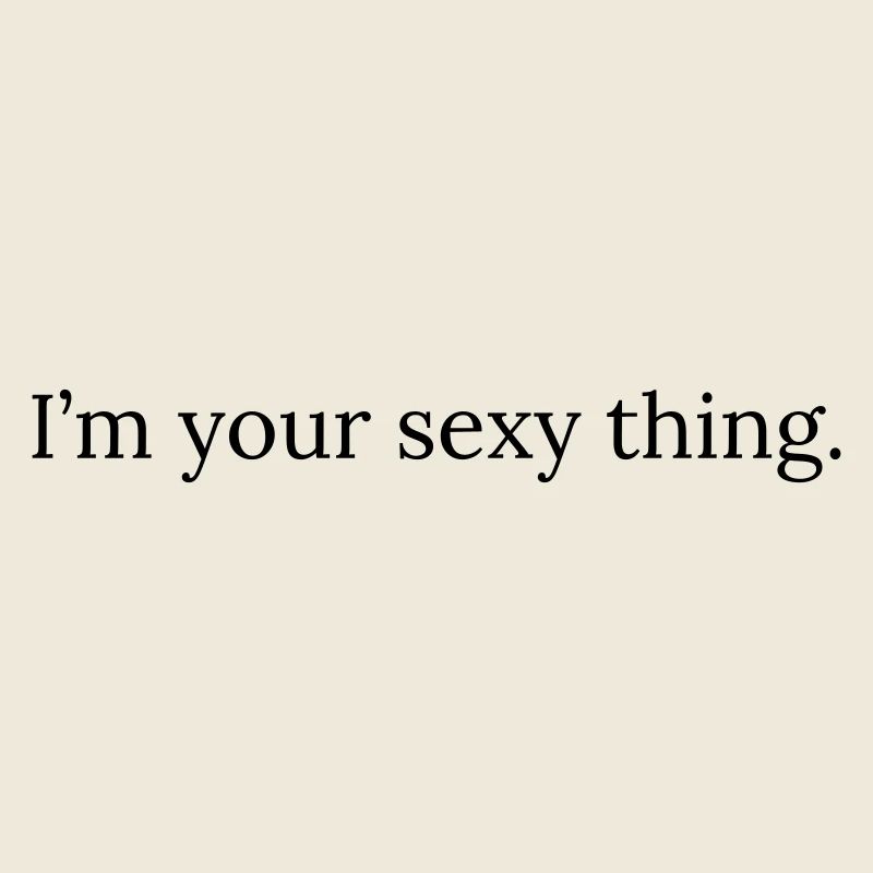 Je suis ton truc sexy