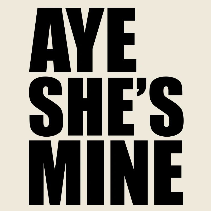 Aye She's Mine