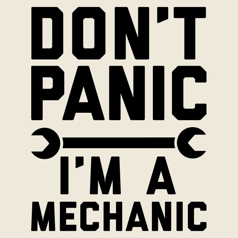 Don't panic i'm a mechanic