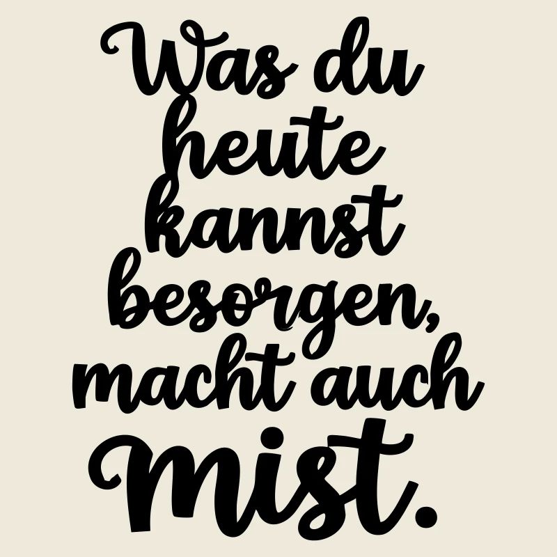 Was du heute kannst ...