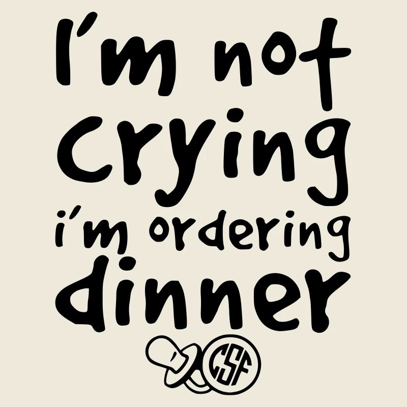 I m not crying i m ordering dinner