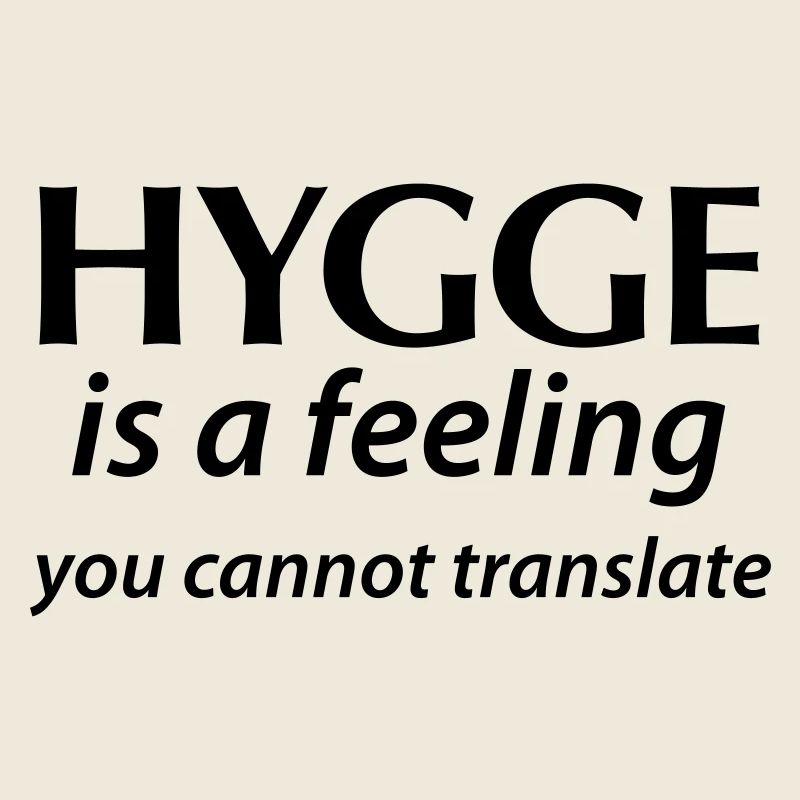 Hygge is a Feeling You cannot translate Glück Yes!