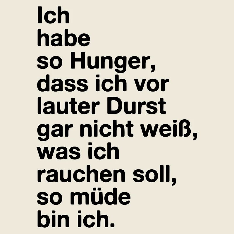 Hunger, Durst, Schmacht, Müde. Mimimi
