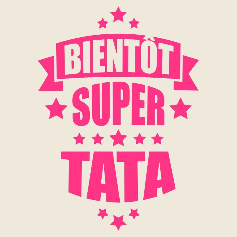 bientôt super tata