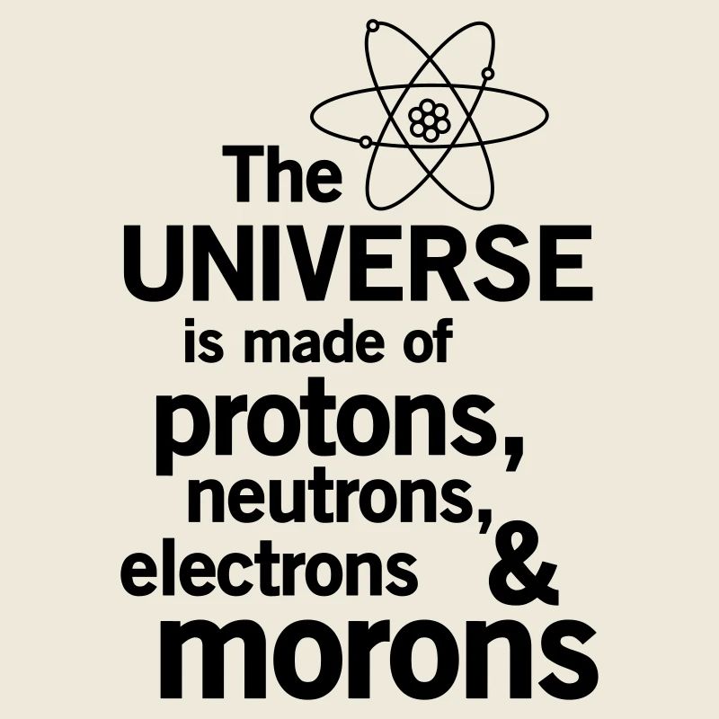Protons,Neutrons,Electrons & Morons