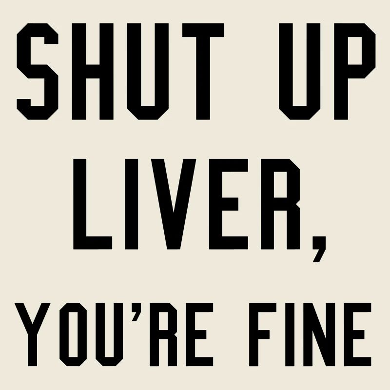 Shut up liver