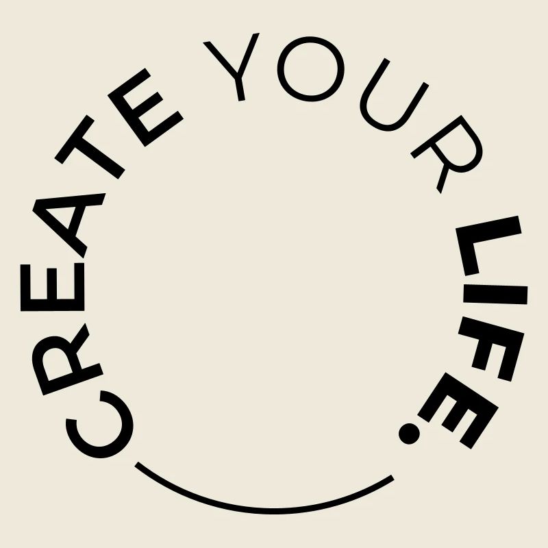 CREATE YOUR LIFE