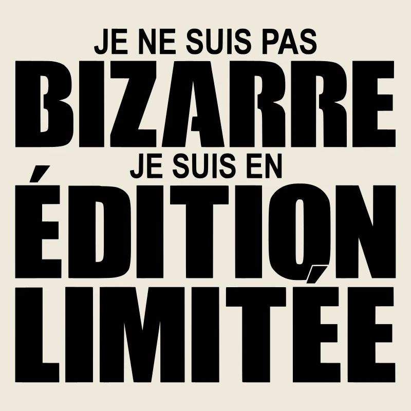je ne suis pas bizarre je suis en édition limitée