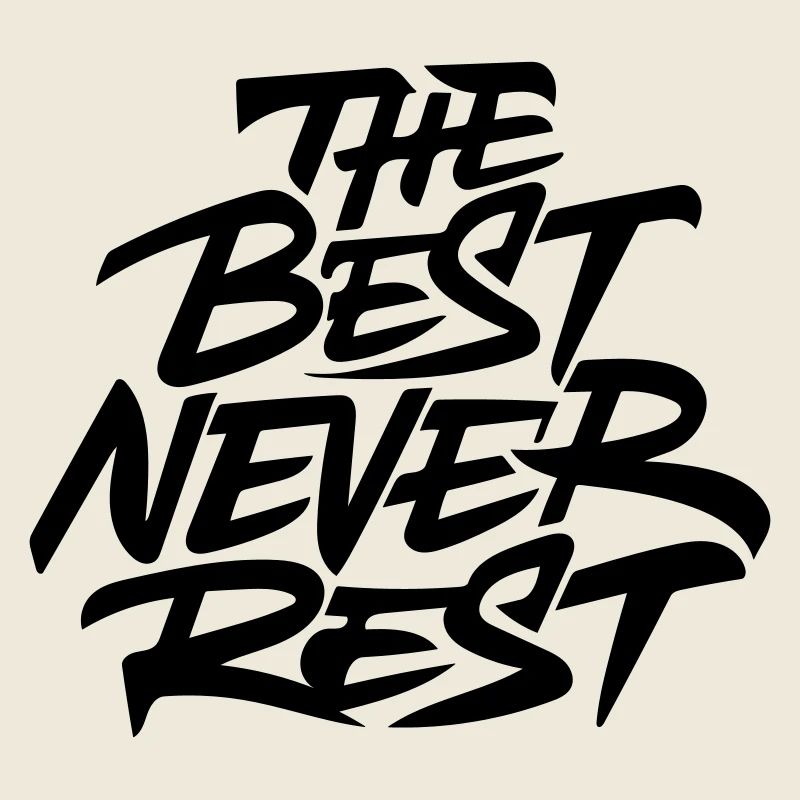 the best never rest