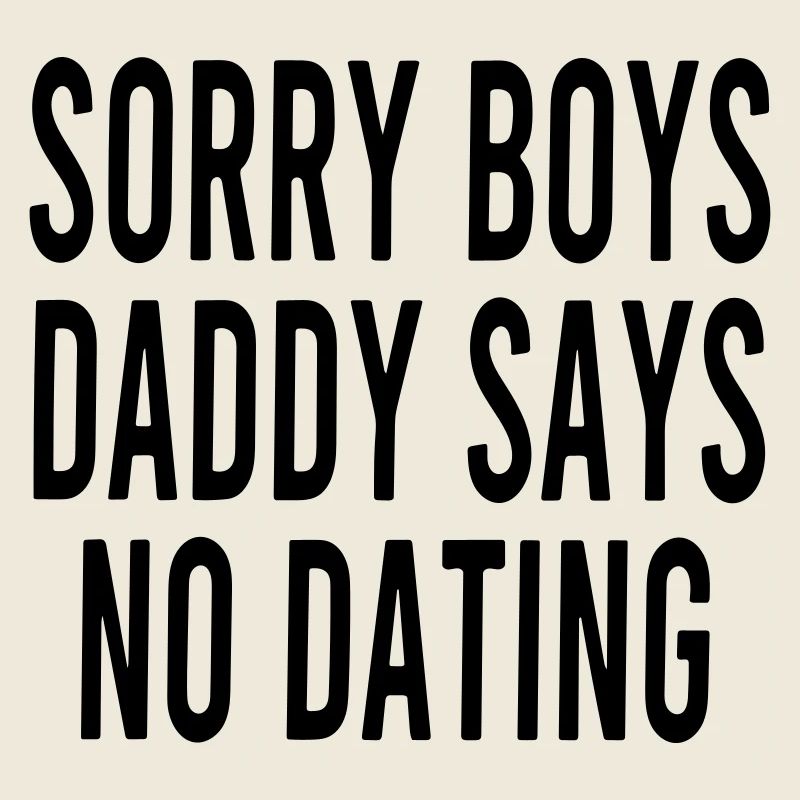 sorry boys daddy says no dating