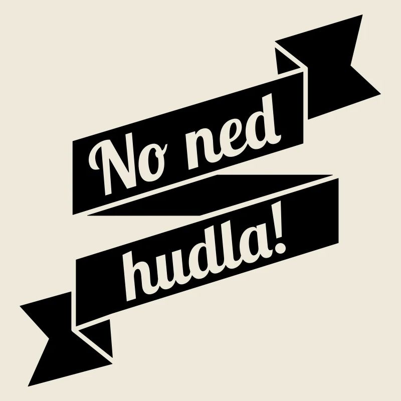 No ned hudla!