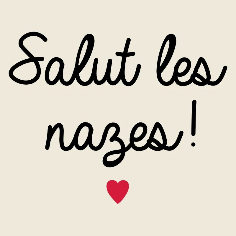 salut les nazes