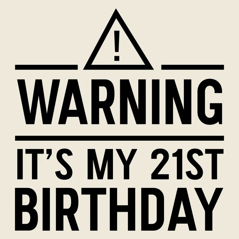 Warning It's My 21st Birthday