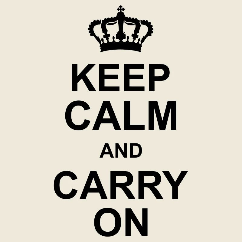 keep calm and carry on
