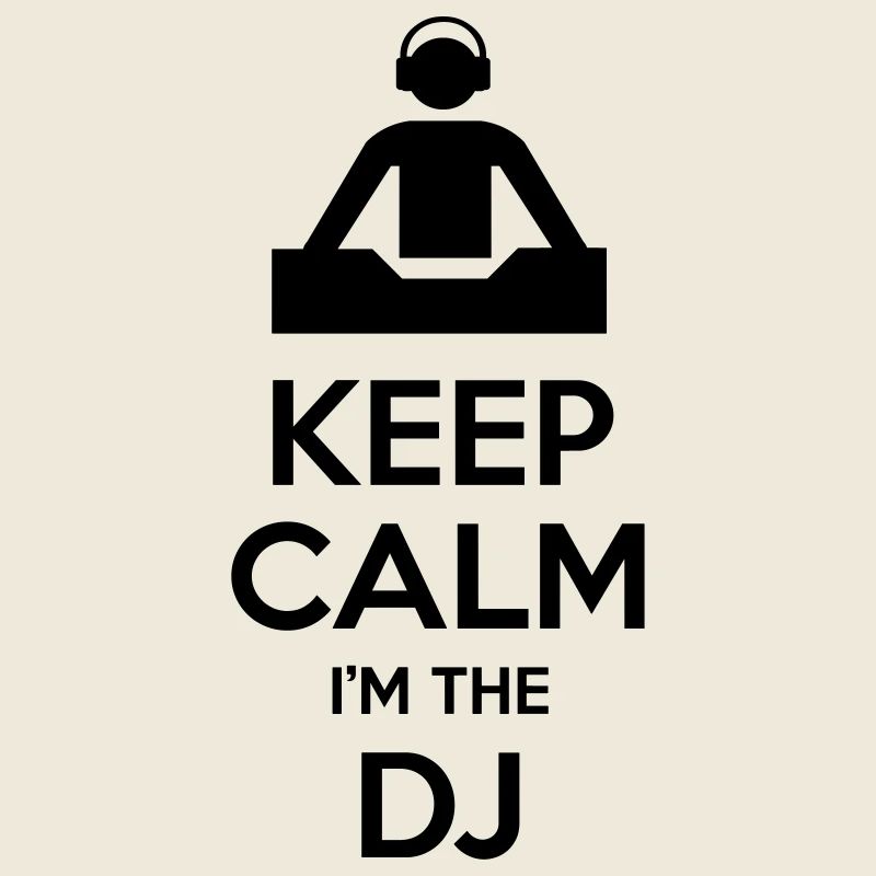 Keep calm I'm the DJ