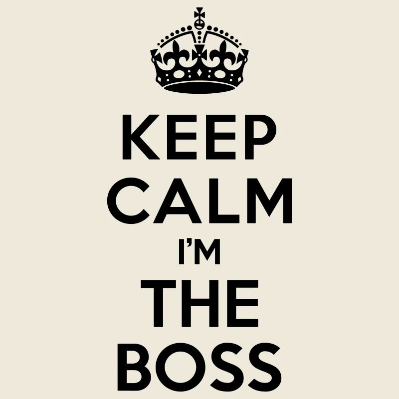 Keep calm I'm the BOSS