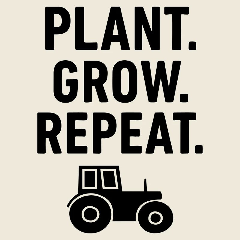 Tractor Farmer Plants Grow Repeat