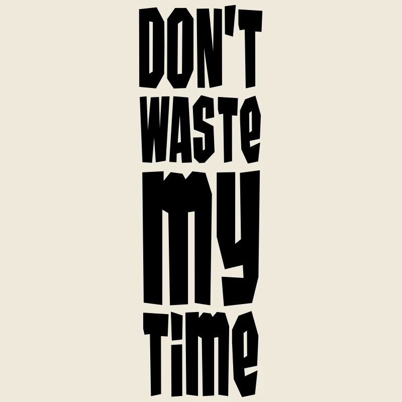 Don't Waste My Time
